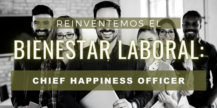 Reinventemos el bienestar laboral: Chief Happiness Officer